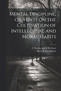 Mental Discipline, or, Hints on the Cultivation of Intellectual and Moral Habits