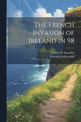 Valerian Gribayédoff, Charles P Somerby - French Invasion of Ireland in 98, Häftad. Tillgänglighet: Lägg i varukorg