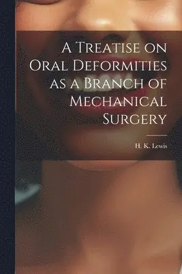 Treatise on Oral Deformities as a Branch of Mechanical Surgery