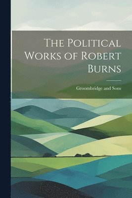 Groombridge And Sons - Political Works of Robert Burns, Häftad. Tillgänglighet: Lägg i varukorg