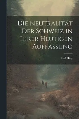 Karl Hilty - Neutralität Der Schweiz in Ihrer Heutigen Auffassung, Häftad. Tillgänglighet: Tillfälligt slut