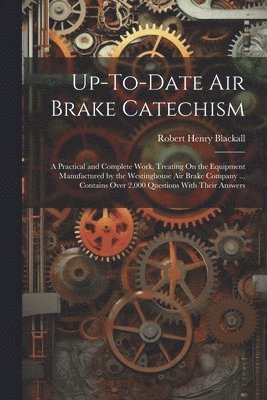 Robert Henry Blackall - Up-To-Date Air Brake Catechism, Häftad. Tillgänglighet: Lägg i varukorg