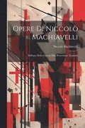 Opere Di Niccol Machiavelli: Dell'arte Della Guerra. Due Provvisioni. Consulto