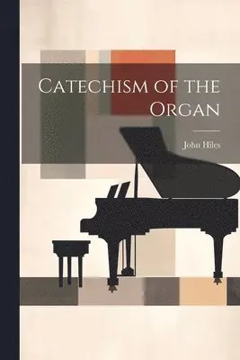 John Hiles - Catechism of the Organ, Häftad. Tillgänglighet: Lägg i varukorg