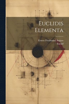 Euclid, Ernest Ferdinand August - Euclidis Elementa, Häftad
