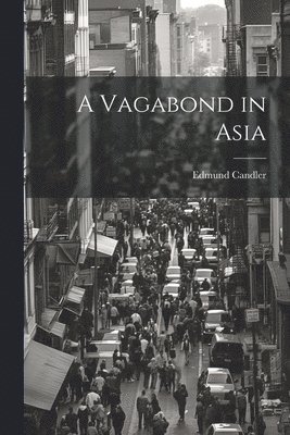 Edmund Candler - Vagabond in Asia, Häftad. Tillgänglighet: Lägg i varukorg
