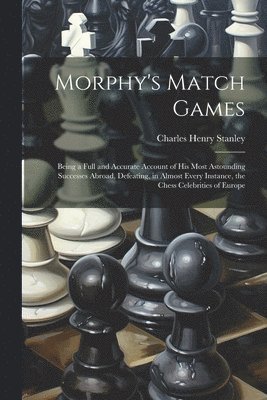 Charles Henry Stanley - Morphy's Match Games, Häftad. Tillgänglighet: Lägg i varukorg