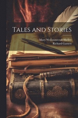 Mary Wollstonecraft Shelley, Richard Garnett - Tales and Stories, Häftad