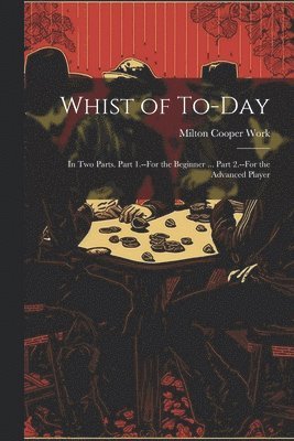 Milton Cooper Work - Whist of To-Day, Häftad. Tillgänglighet: Lägg i varukorg