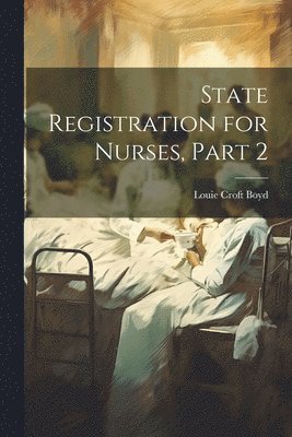 State Registration for Nurses, Part 2