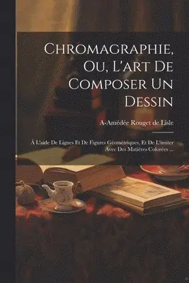 Chromagraphie, ou, L'art de composer un dessin