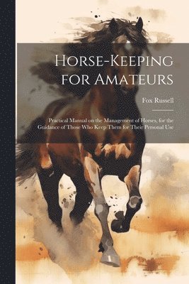 Fox Russell - Horse-keeping for Amateurs, Häftad. Tillgänglighet: Lägg i varukorg