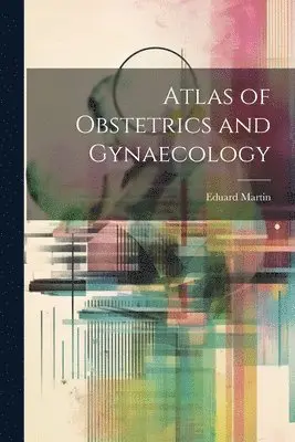 Eduard 1809-1875 Martin - Atlas of Obstetrics and Gynaecology, Häftad. Tillgänglighet: Lägg i varukorg