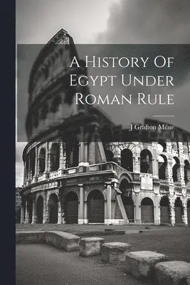 J Grafton Milne - History Of Egypt Under Roman Rule, Häftad. Tillgänglighet: Lägg i varukorg
