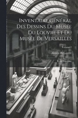 Musée Du Louvre - Inventaire général des dessins du Musée du Louvre et du Musée de Versailles; école française; Volume 2, Häftad. Tillgänglighet: Lägg i varukorg