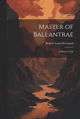Robert Louis Stevenson - Master of Ballantrae; a Winter's Tale, Häftad