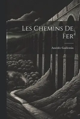 Amédée Guillemin - Les chemins de fer, Häftad. Tillgänglighet: Lägg i varukorg