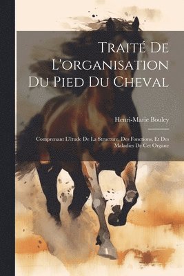 Henri-Marie Bouley - Traité de l'organisation du pied du cheval, Häftad. Tillgänglighet: Lägg i varukorg