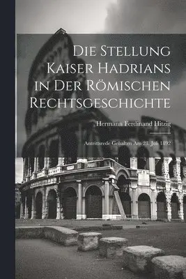 Hermann Ferdinand Hitzig - Stellung Kaiser Hadrians in Der Römischen Rechtsgeschichte, Häftad. Tillgänglighet: Lägg i varukorg