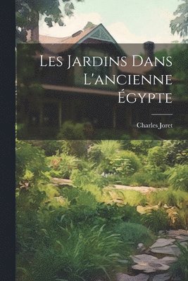 Charles Joret - Les Jardins Dans L'ancienne Égypte, Häftad. Tillgänglighet: Lägg i varukorg