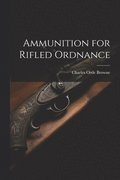 Ammunition for Rifled Ordnance