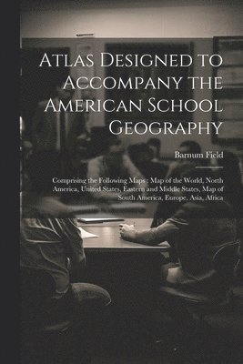 Barnum Field - Atlas Designed to Accompany the American School Geography, Häftad. Tillgänglighet: Lägg i varukorg