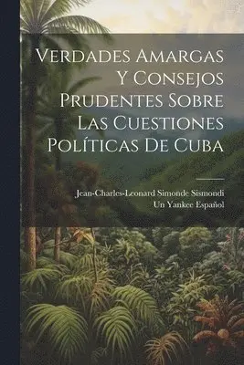 Jean-Charles-Leonard Simonde Sismondi, Un Yankee Español - Verdades Amargas Y Consejos Prudentes Sobre Las Cuestiones Políticas De Cuba, Häftad. Tillgänglighet: Tillfälligt slut