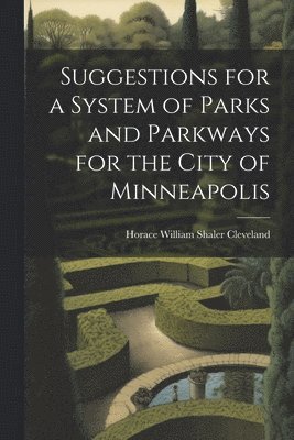 Horace William Shaler Cleveland - Suggestions for a System of Parks and Parkways for the City of Minneapolis, Häftad. Tillgänglighet: Lägg i varukorg