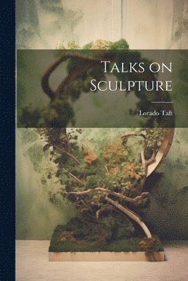 Lorado Taft - Talks on Sculpture, Häftad. Tillgänglighet: Lägg i varukorg