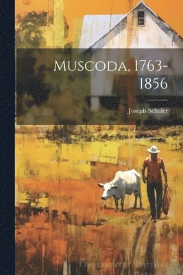 Joseph Schafer - Muscoda, 1763-1856, Häftad. Tillgänglighet: Lägg i varukorg