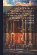 League of Nations. Provisional Economic and Financial Committee. The Reciprocal Treatment of Branches of Foreign Banks in Different Countries
