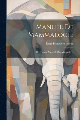 René Primevère Lesson - Manuel De Mammalogie, Häftad