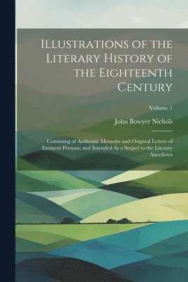 John Bowyer Nichols - Illustrations of the Literary History of the Eighteenth Century, Häftad