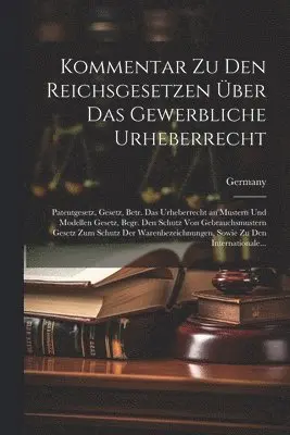 Kommentar Zu Den Reichsgesetzen Über Das Gewerbliche Urheberrecht