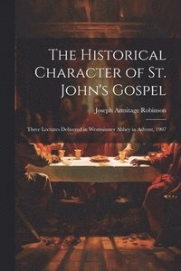 The Historical Character of St. John's Gospel