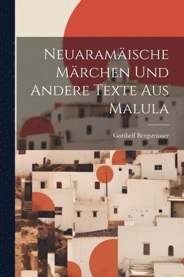 Gotthelf Bergsträsser - Neuaramäische Märchen und andere Texte aus Malula, Häftad