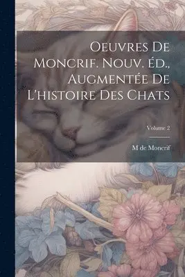 Oeuvres de Moncrif. Nouv. éd., augmentée de L'histoire des chats; Volume 2