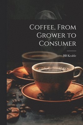 Coffee, From Grower to Consumer