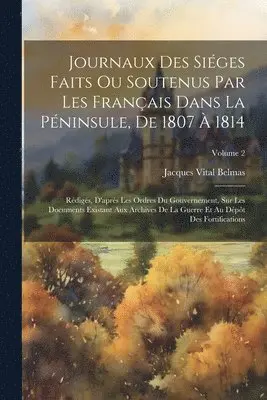 Jacques Vital Belmas - Journaux Des Siéges Faits Ou Soutenus Par Les Français Dans La Péninsule, De 1807 À 1814, Häftad. Tillgänglighet: Lägg i varukorg