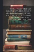From a Family Bible (Am. Bible Society, 1850), Bought at an Auction, and now in the Possession of Thomas J. Courter ... The Bible is Inscribed on the Cover