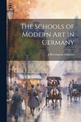 J Beavington Atkinson - Schools of Modern art in Germany, Häftad. Tillgänglighet: Lägg i varukorg