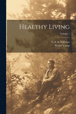 Walter Camp, C-E a 1877-1957 Winslow - Healthy Living; Volume 1, Häftad