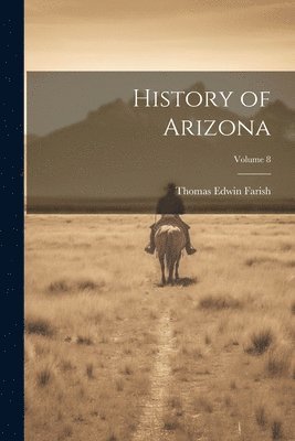 Thomas Edwin Farish - History of Arizona; Volume 8, Häftad. Tillgänglighet: Lägg i varukorg