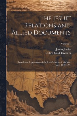 Reuben Gold Thwaites, Jesuits Jesuits - Jesuit Relations and Allied Documents, Häftad