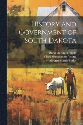 George Martin Smith, Clark Montgomery Young, Burke Aaron Hindsale - History and Government of South Dakota, Häftad. Tillgänglighet: Lägg i varukorg