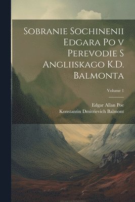 Edgar Allan Poe, Konstantin Dmitrievich Balmont - Sobranie sochinenii Edgara Po v perevodie s angliiskago K.D. Balmonta; Volume 1, Häftad