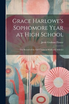 Jessie Graham Flower - Grace Harlowe's Sophomore Year at High School, Häftad. Tillgänglighet: Lägg i varukorg