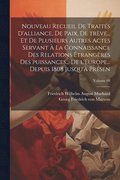 Nouveau recueil de traits d'alliance, de paix, de trve... et de plusieurs autres actes servant  la connaissance des relations trangres des puissances... de l'Europe... depuis 1808 jusqu' prs...
