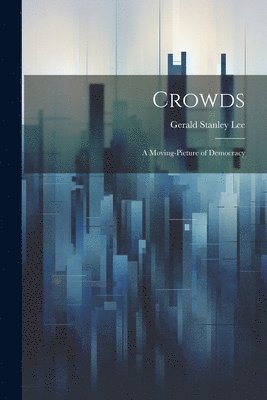 Gerald Stanley Lee - Crowds, Häftad