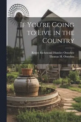 Renee Richmond Huntley Ormsbee, Thomas H Ormsbee - If You're Going to Live in the Country, Häftad. Tillgänglighet: Lägg i varukorg